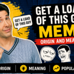 Get a Load of This Guy Meme